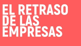 EL RETRASO
DE LAS
EMPRESAS
 