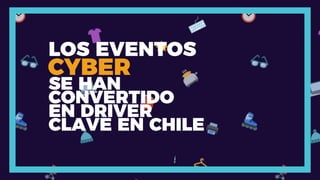SE HAN
CONVERTIDO
EN DRIVER
CLAVE EN CHILE
LOS EVENTOS
CYBER
 