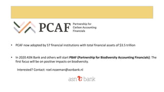• PCAF now adopted by 57 financial institutions with total financial assets of $3.5 trillion
• In 2020 ASN Bank and others...