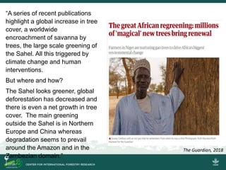The Guardian, 2018
“A series of recent publications
highlight a global increase in tree
cover, a worldwide
encroachment of...