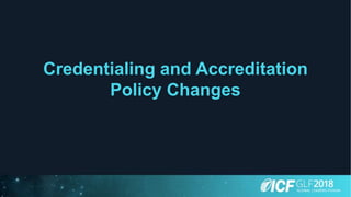 Credentialing and Accreditation
Policy Changes
 