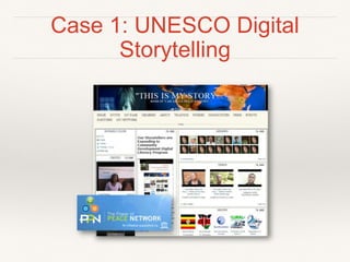 Case 1: UNESCO Digital Storytelling
 
