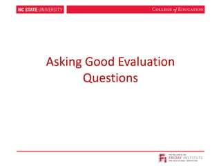 Asking Good Evaluation
Questions
 
