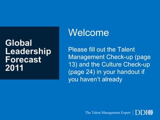 Welcome Please fill out the Talent Management Check-up (page 13) and the Culture Check-up (page 24) in your handout if you haven’t already The Talent Management Expert 