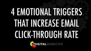 4 EMOTIONAL TRIGGERS  
THAT INCREASE EMAIL  
CLICK-THROUGH RATE 
 