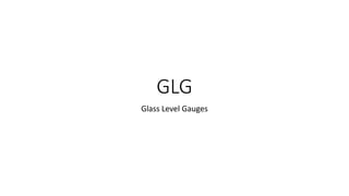 GLG
Glass Level Gauges
 