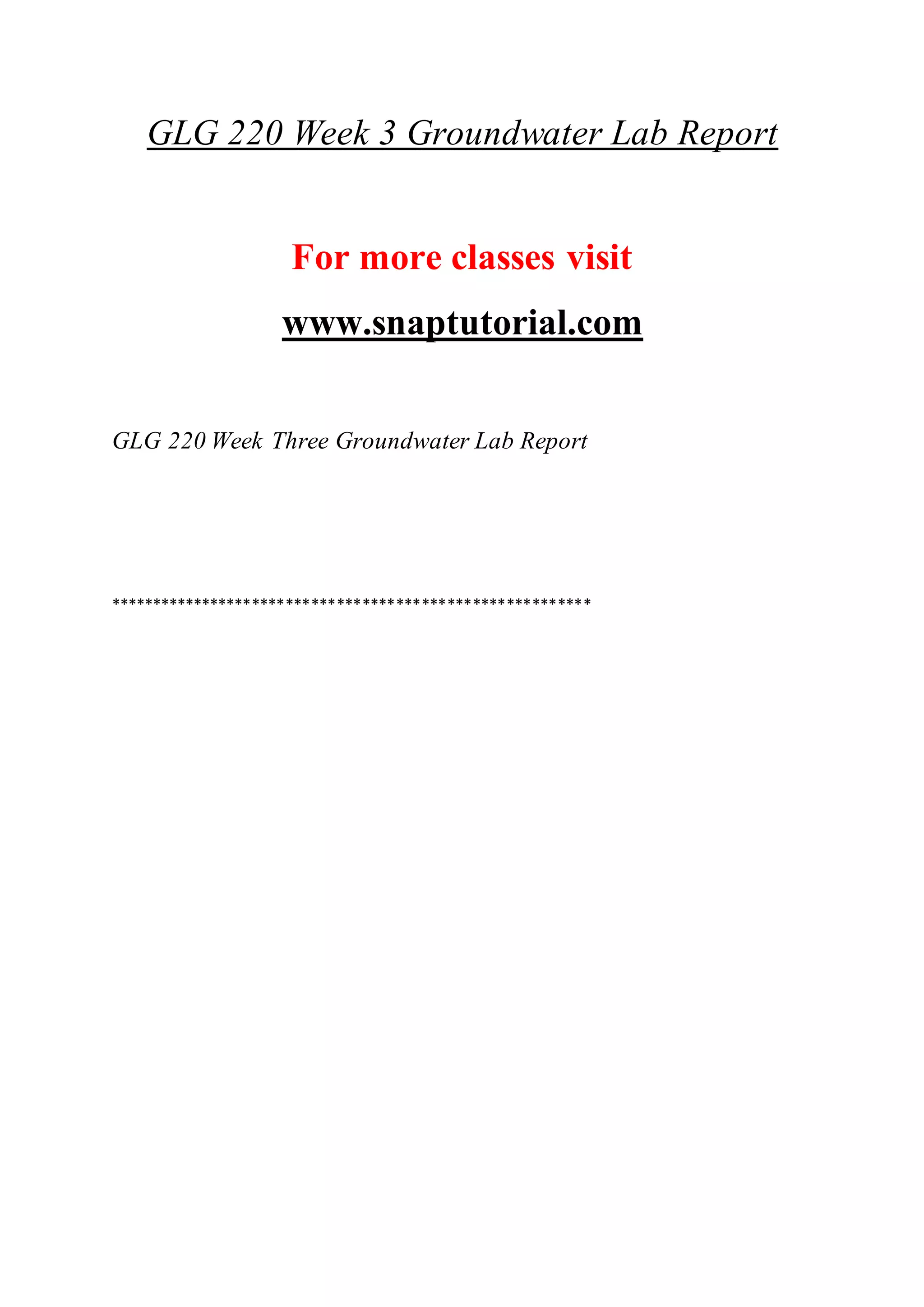 GLG 220 Week 3 Groundwater Lab Report
For more classes visit
www.snaptutorial.com
GLG 220 Week Three Groundwater Lab Report
*********************************************************
 
