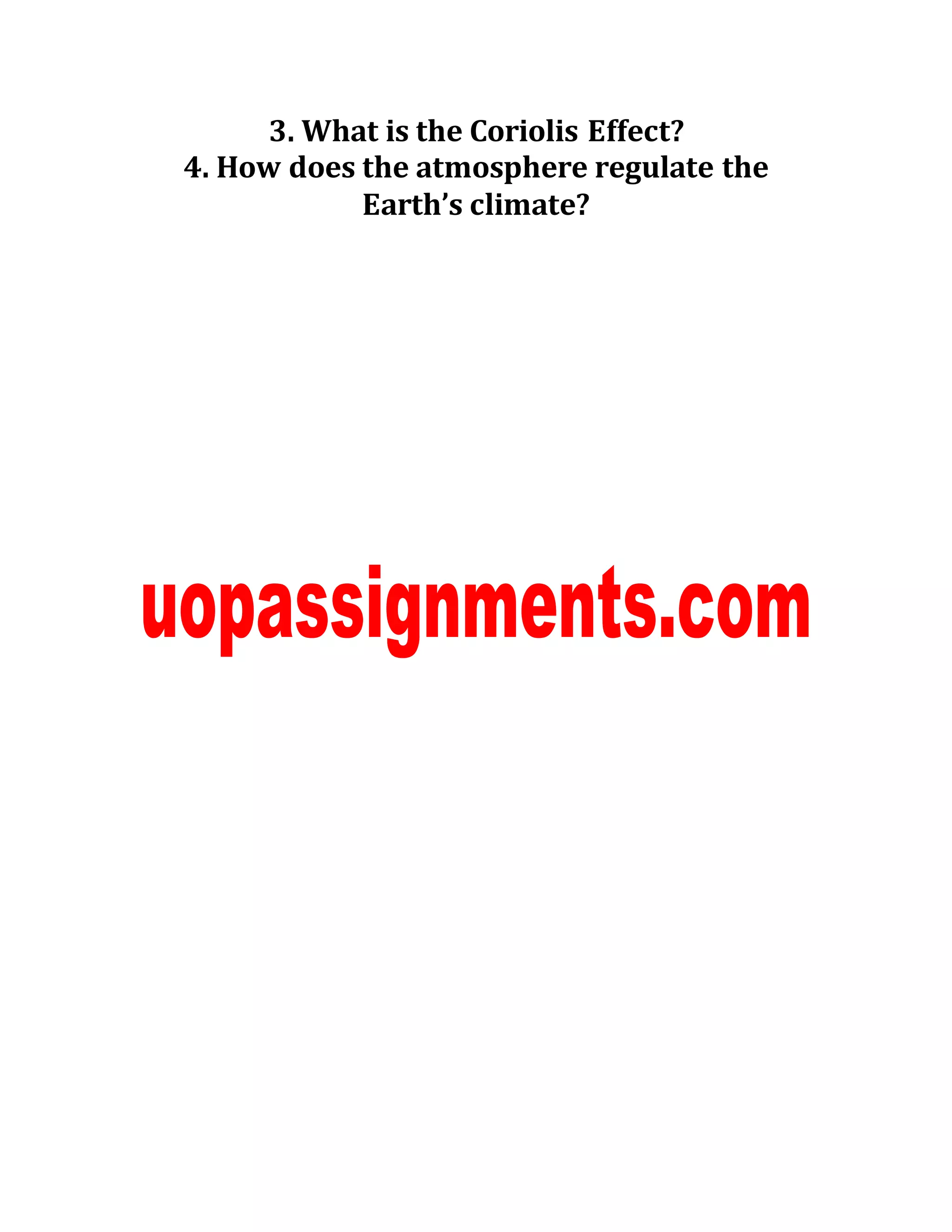 3. What is the Coriolis Effect?
4. How does the atmosphere regulate the
Earth’s climate?
 