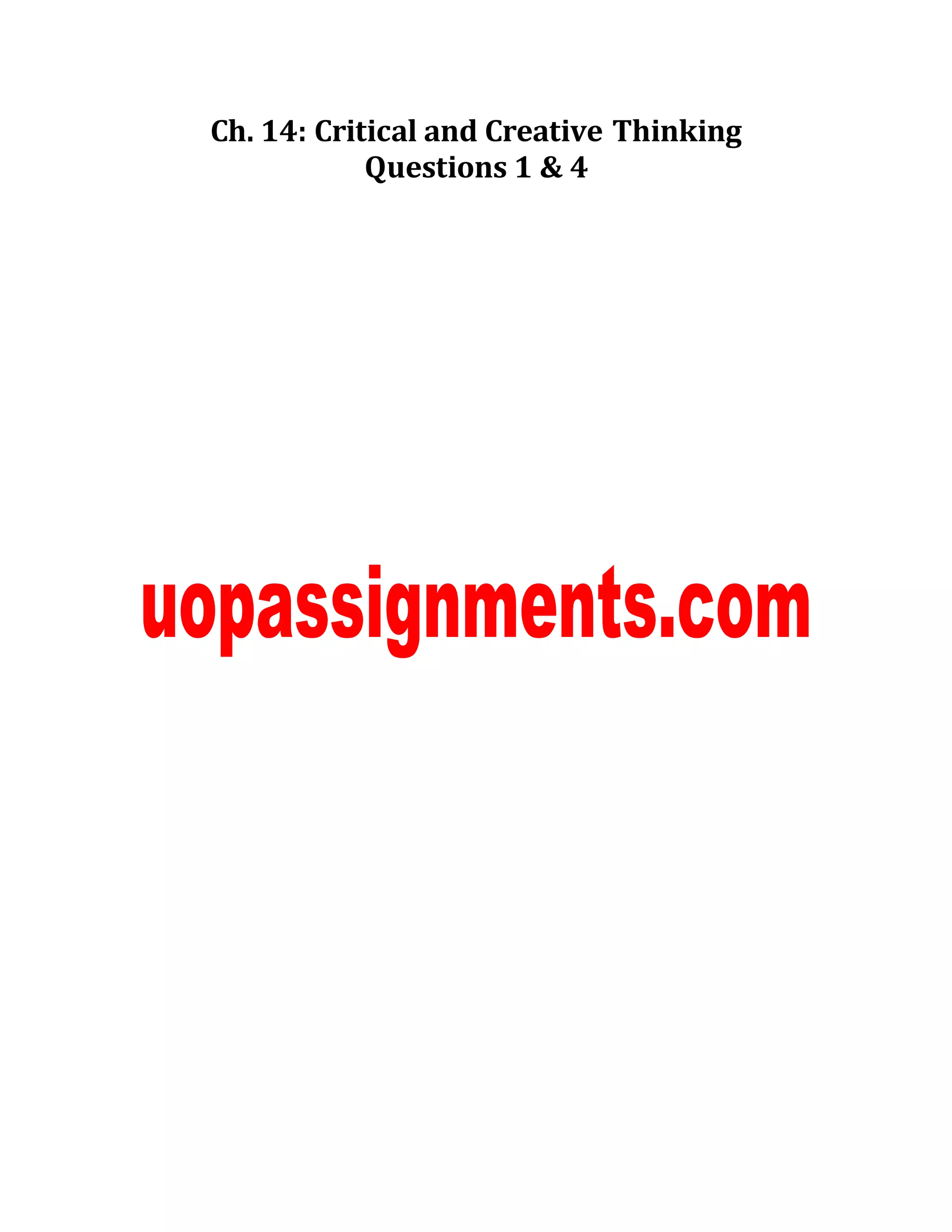 Ch. 14: Critical and Creative Thinking
Questions 1 & 4
 