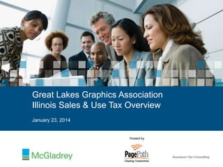 Great Lakes Graphics Association
Illinois Sales & Use Tax Overview
January 23, 2014

Hosted by

 