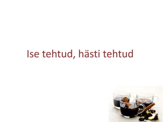 Ise tehtud, hästi tehtud
