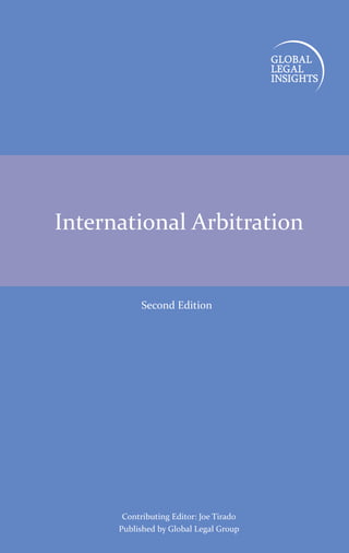 Contributing Editor: Joe Tirado
Published by Global Legal Group
International Arbitration
Second Edition
 