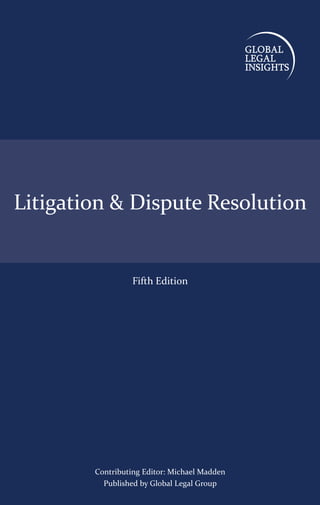 Contributing Editor: Michael Madden
Published by Global Legal Group
Fifth Edition
Litigation & Dispute Resolution
 