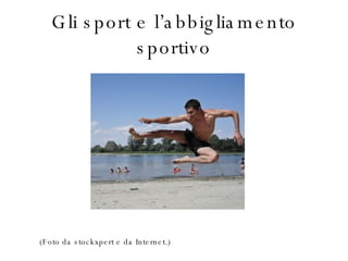 Gli sport e l’abbigliamento sportivo (Foto da stockxpert e da Internet.)  