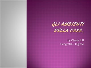 by Classe II B
Geografia - Inglese
 