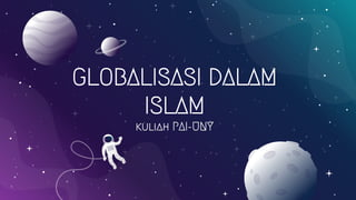 GLOBALISASI DALAM
ISLAM
kuliah PAI-UNY
 