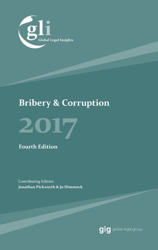 Bribery & Corruption
2017
Contributing Editors:
Jonathan Pickworth & Jo Dimmock
Fourth Edition
 