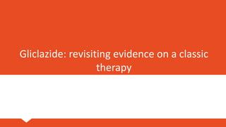 Gliclazide: revisiting evidence on a classic
therapy
 