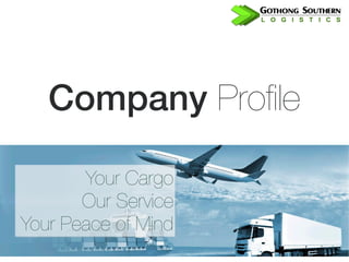 Company Profile
Your Cargo
Our Service
Your Peace of Mind
 