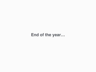 End of the year…
 