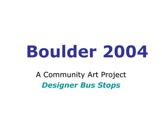 Boulder 2004 A Community Art Project Designer Bus Stops 