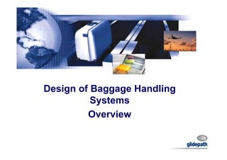 Design of Baggage Handling
Systems
Overview
 