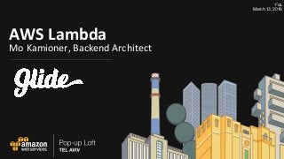 AWS Lambda
Mo Kamioner, Backend Architect
‫בס”ד‬
March 13, 2016
 