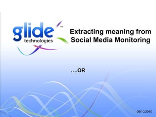 01/10/2010 Extracting meaning from Social Media Monitoring ….OR 