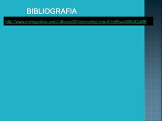 http://www.monografias.com/trabajos42/nomina/nomina.shtml#ixzz36DoCiaOK
 