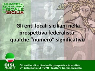  Gli enti locali siciliani nella 
prospettiva federalista:
qualche “numero” significativo
 