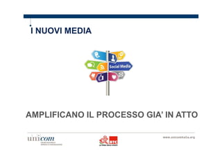 I NUOVI MEDIA 
AMPLIFICANO IL PROCESSO GIA’ IN ATTO 
 
