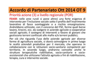 Accordo di Partenariato Ott 2014 OT 9
Priorità azione (3) a livello regionale (POR)
FEASR: nelle aree rurali si pone altre...