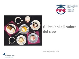 Roma, 15 novembre 2018
Gli italiani e il valore
del cibo
 