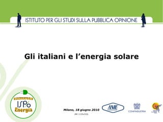 Gli italiani e l’energia solare




          Milano, 18 giugno 2010
                (Rif. 1133v310)
 