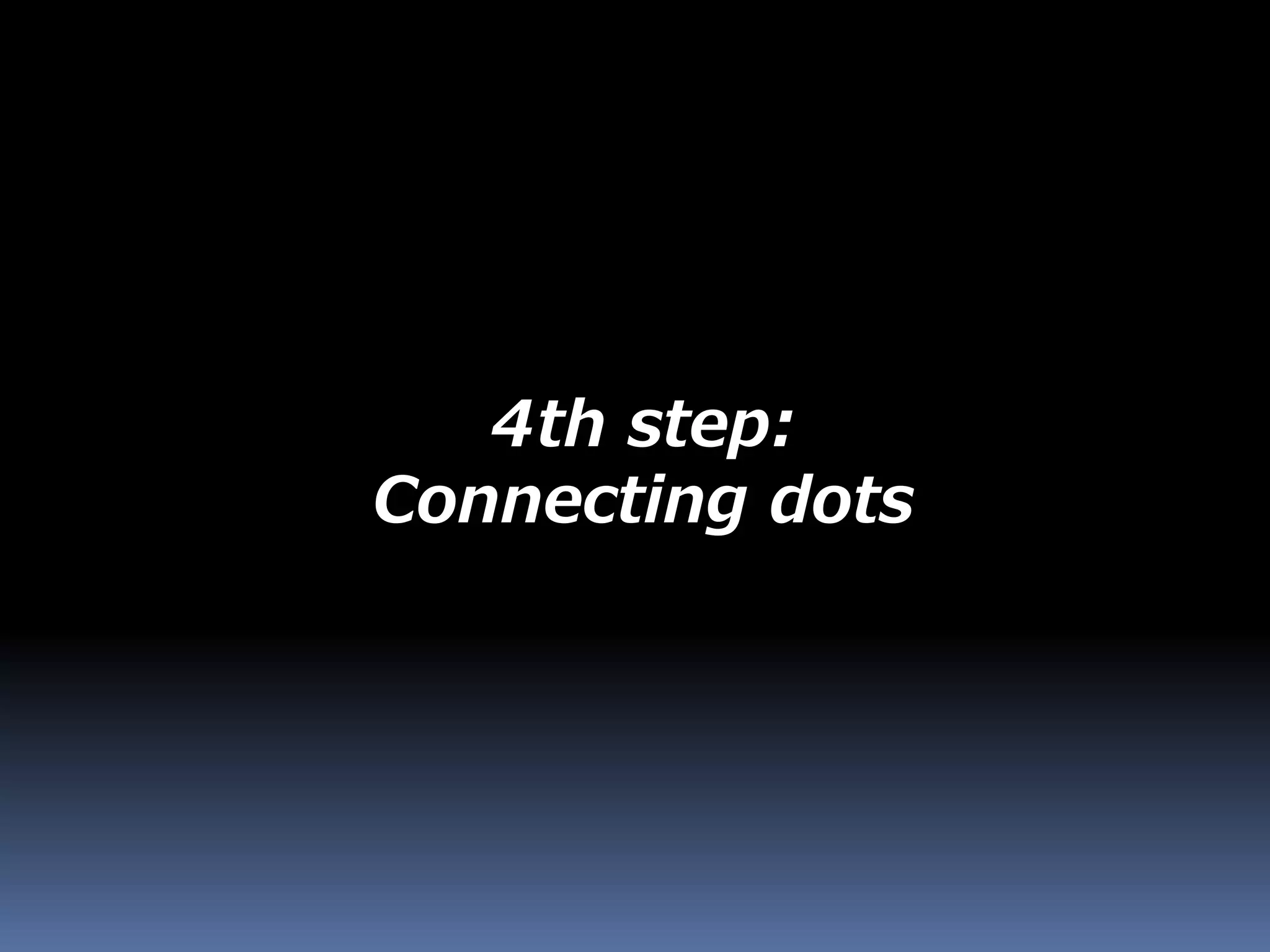 4th step:
Connecting dots
 