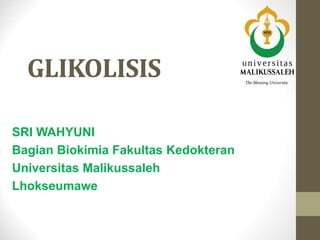 GLIKOLISIS
SRI WAHYUNI
Bagian Biokimia Fakultas Kedokteran
Universitas Malikussaleh
Lhokseumawe
 