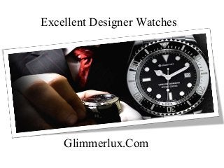 Excellent Designer Watches
Glimmerlux.Com
 