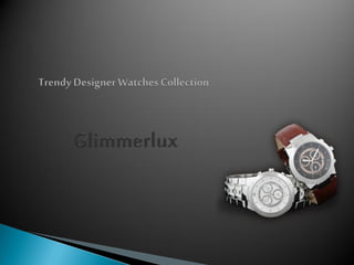 Glimmerlux trendy designer watches collections