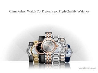 Glimmerlux Watch Co. Presents you High Quality Watches
 