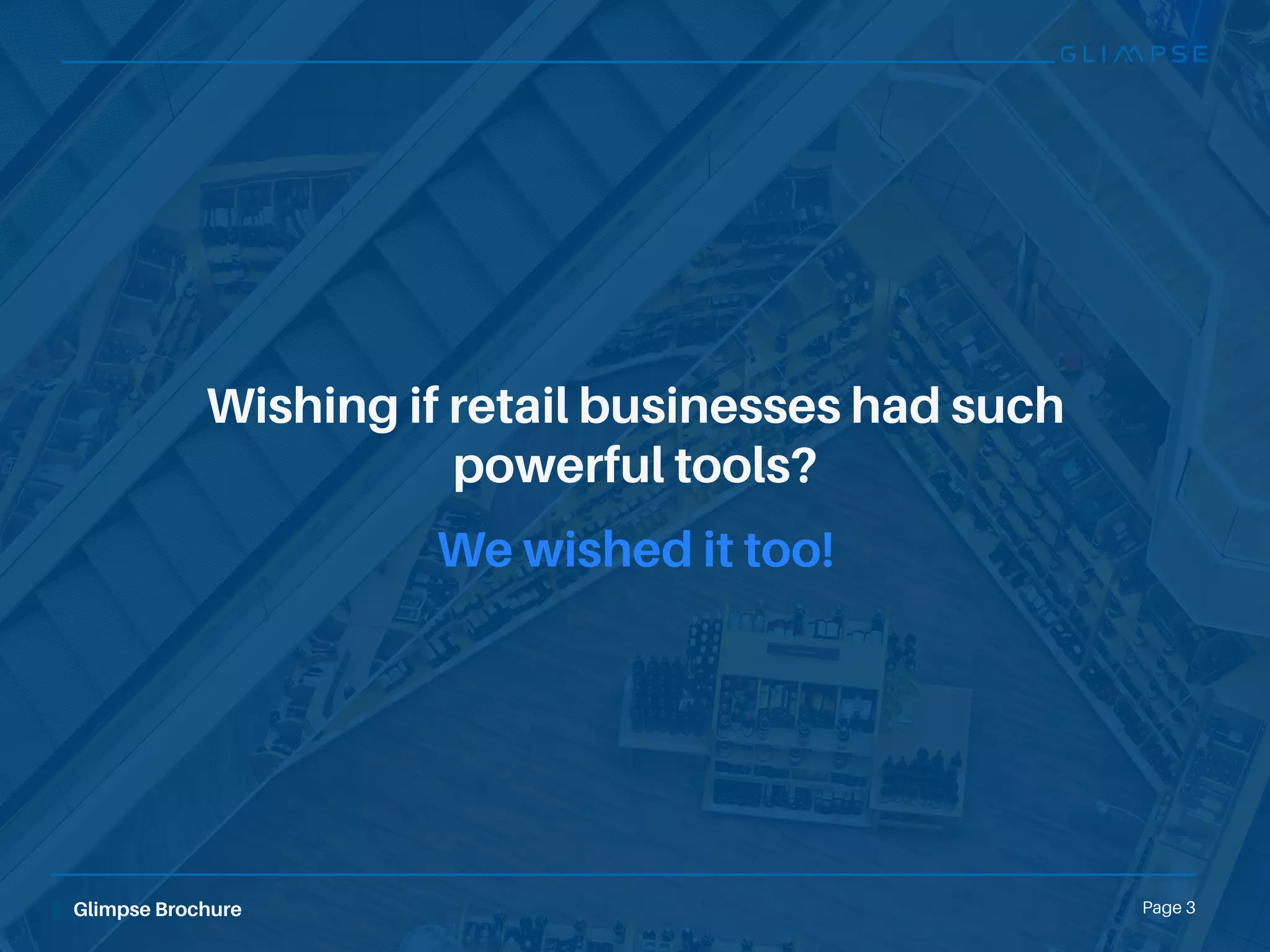 Glimpse Brochure Page 3
Wishing if retail businesses had such
powerful tools?
We wished it too!
 