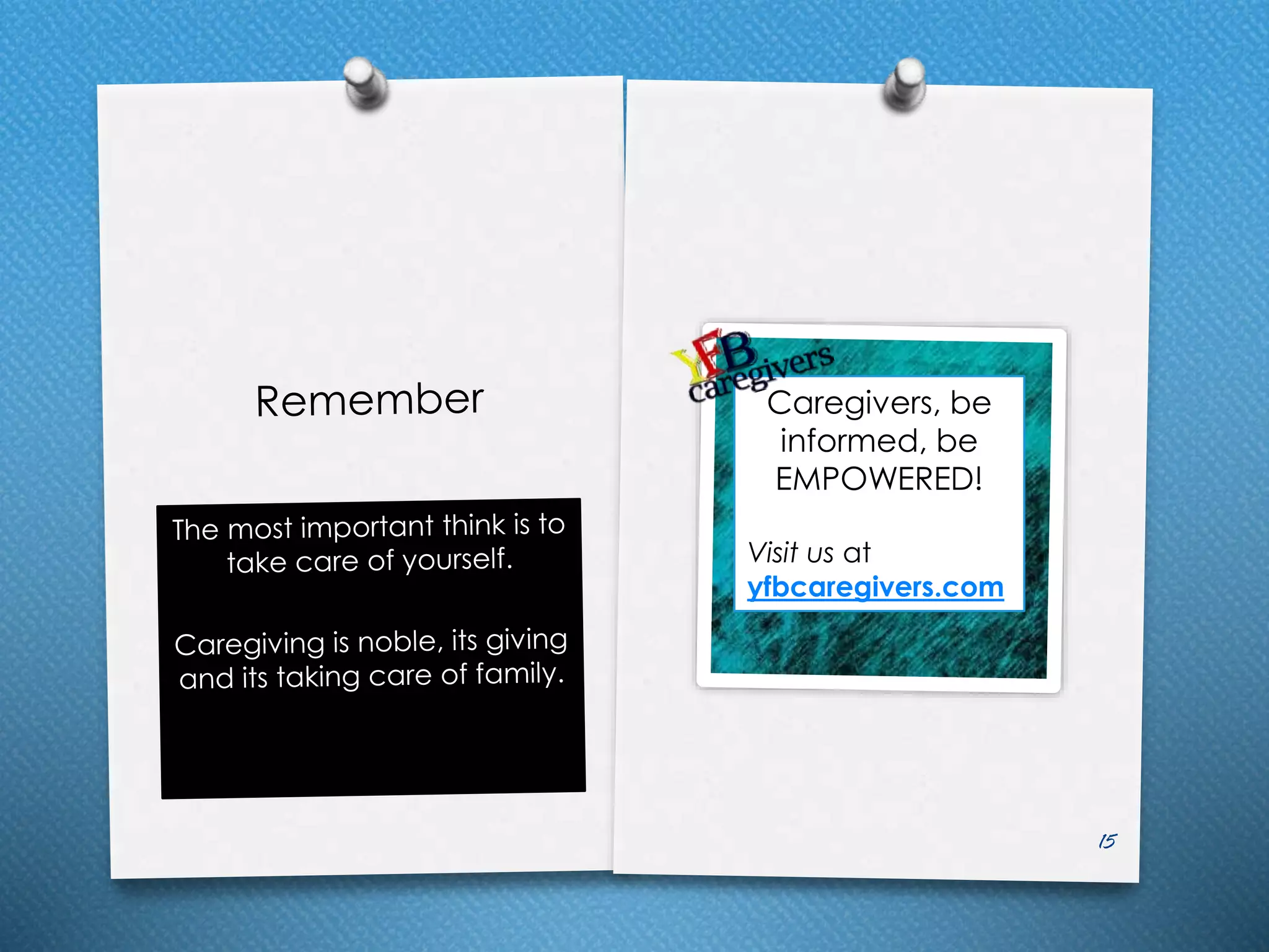 Caregivers, be
informed, be
EMPOWERED!
Visit us at
yfbcaregivers.com
 