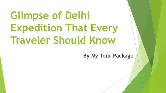 Glimpse of Delhi
Expedition That Every
Traveler Should Know
By My Tour Package
 