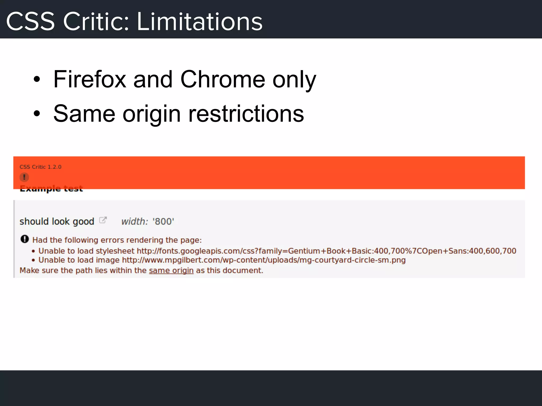 CSS Critic: Limitations
•  Firefox and Chrome only
•  Same origin restrictions
 