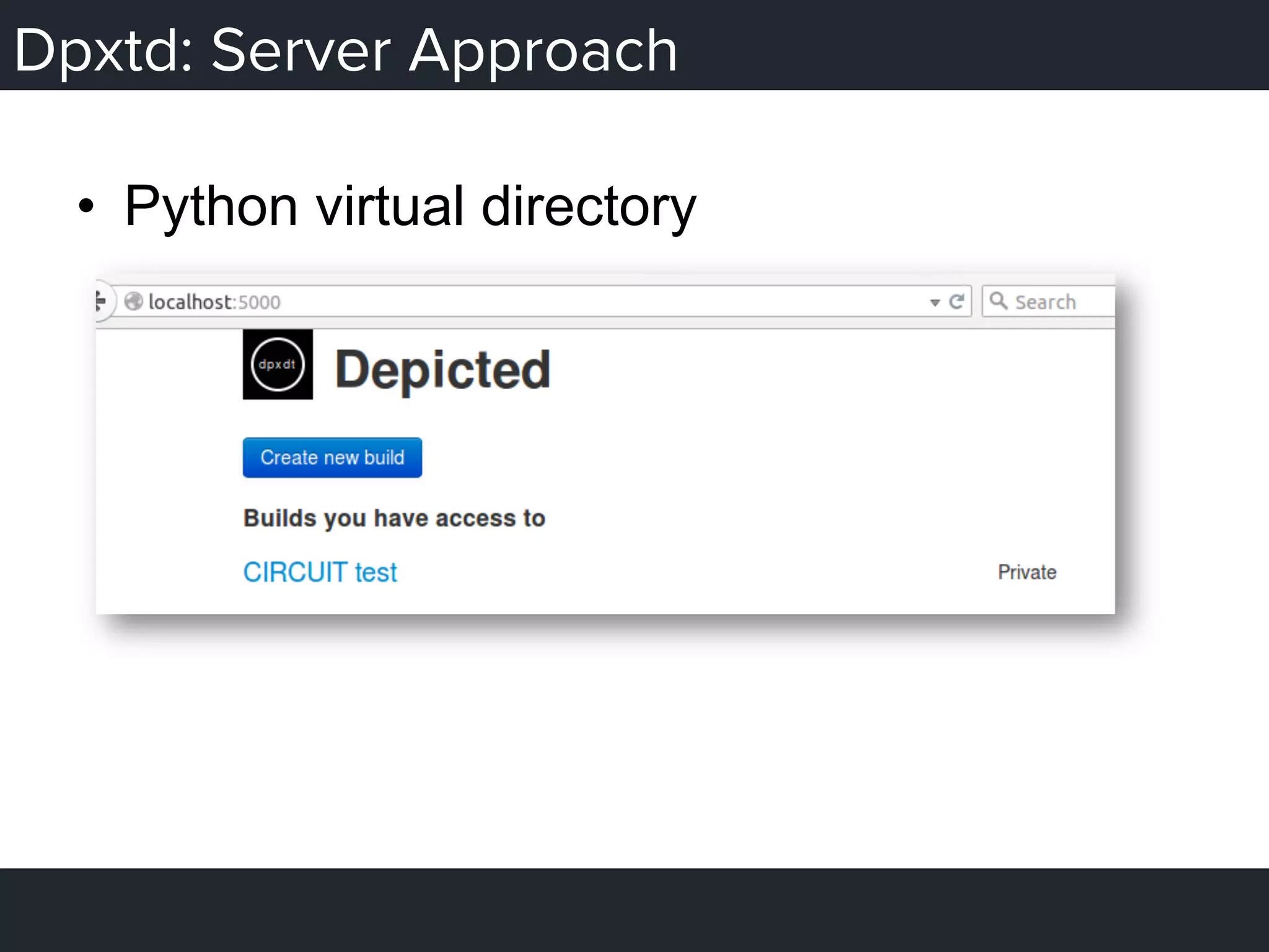Dpxtd: Server Approach
•  Python virtual directory
 