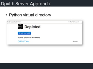 Dpxtd: Server Approach
•  Python virtual directory
 