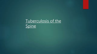 Tuberculosis of the
Spine
 