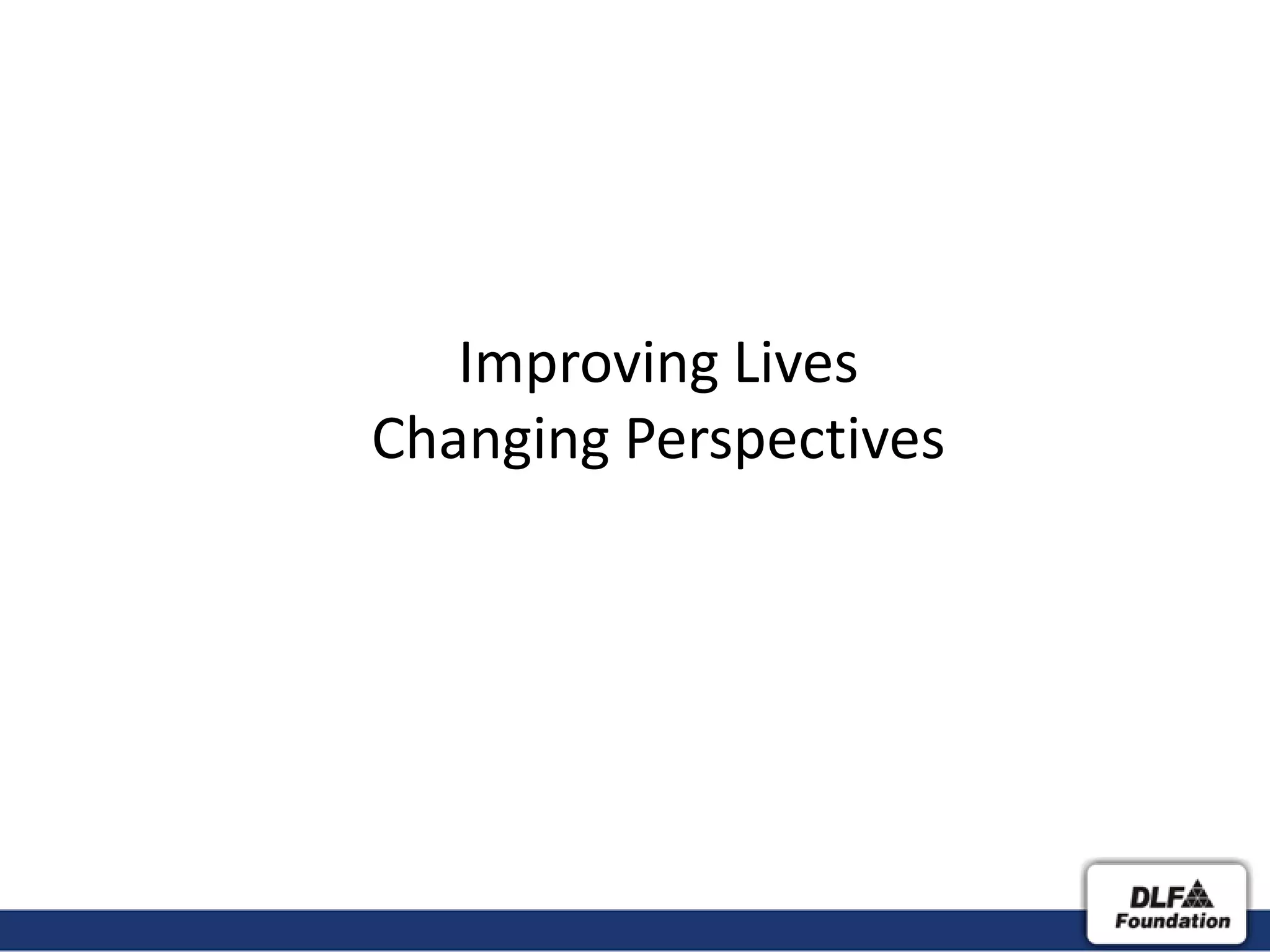 Improving Lives
Changing Perspectives
 