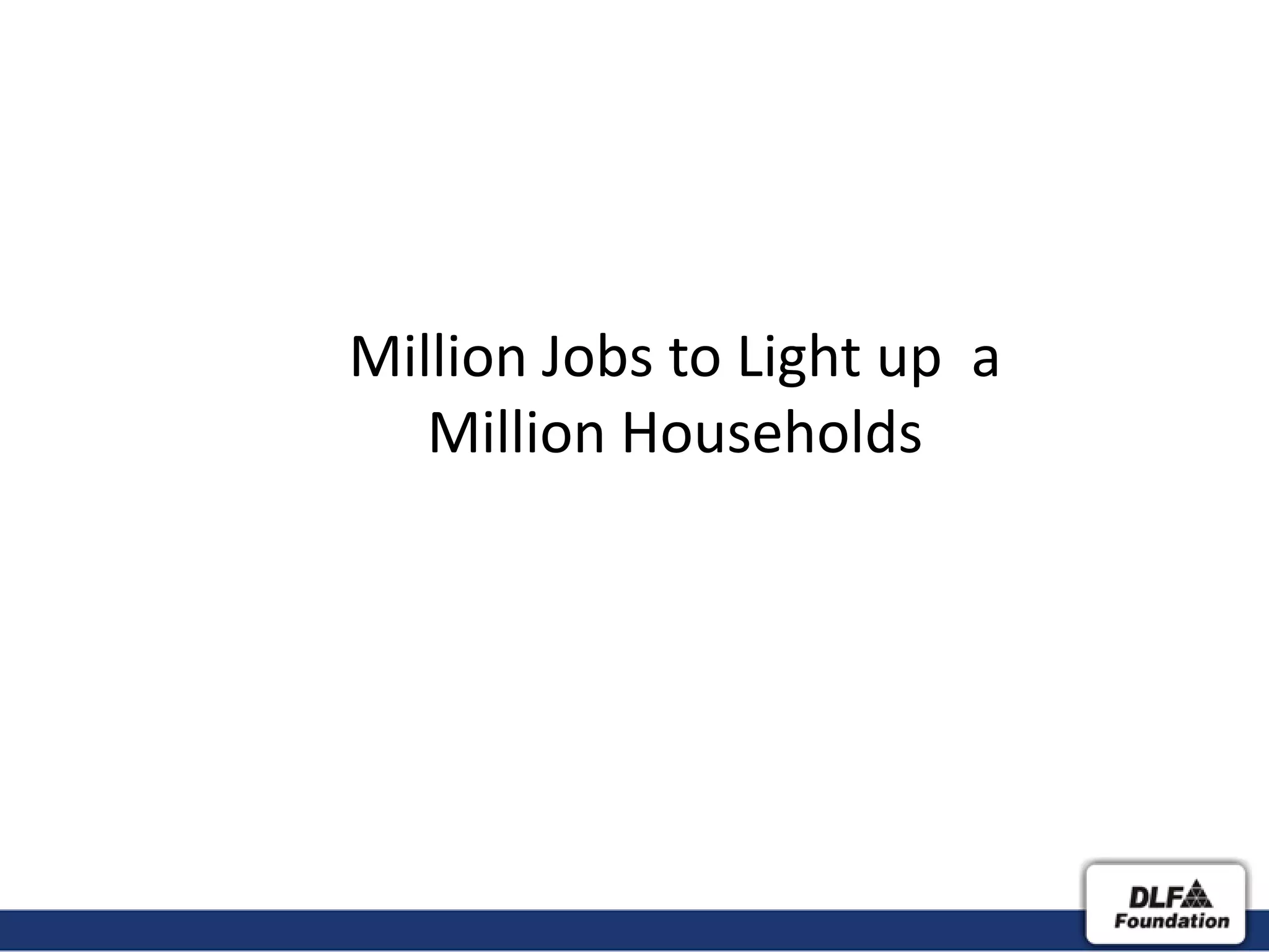 Million Jobs to Light up a
   Million Households
 