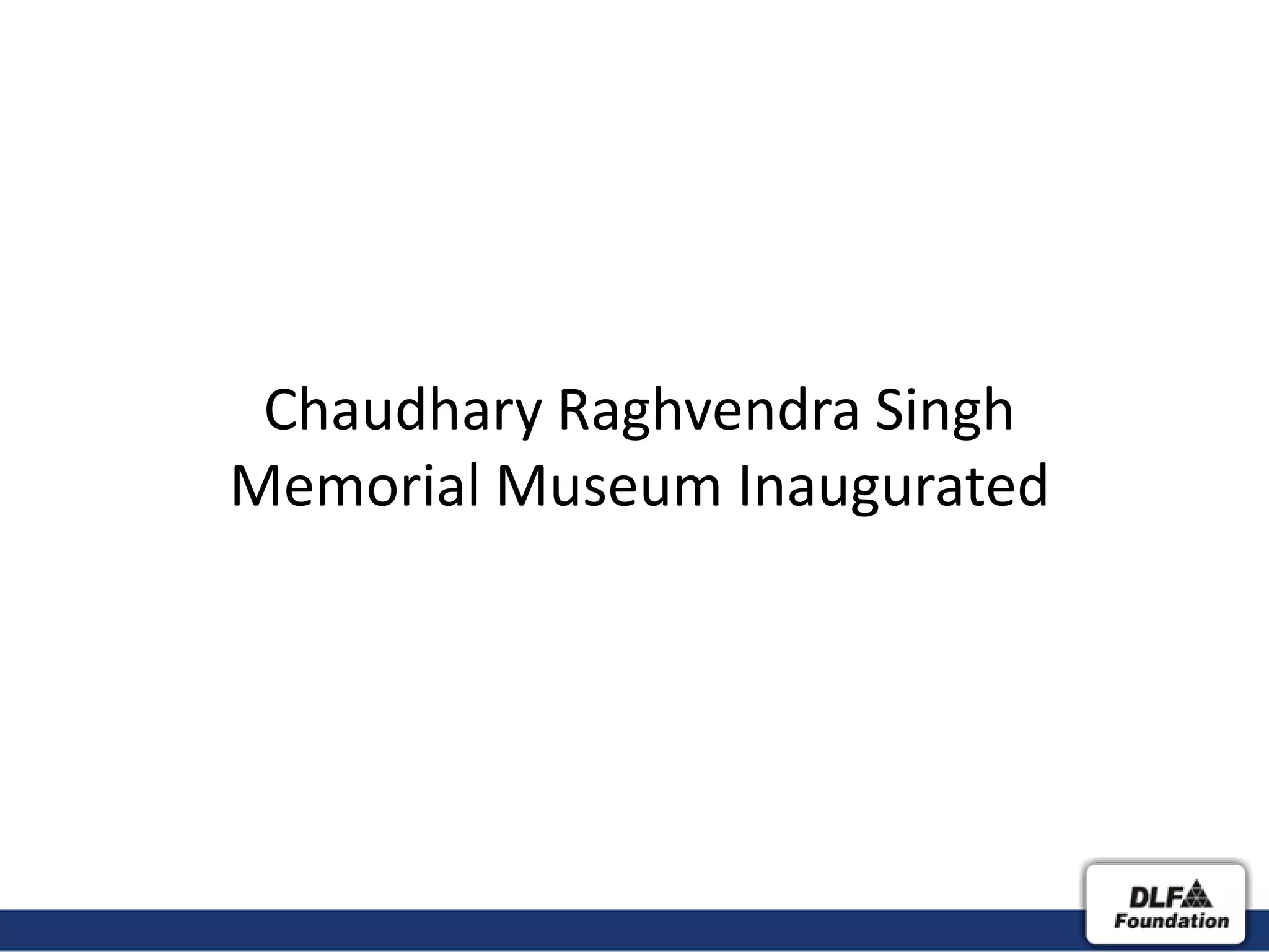 Chaudhary Raghvendra Singh
Memorial Museum Inaugurated
 