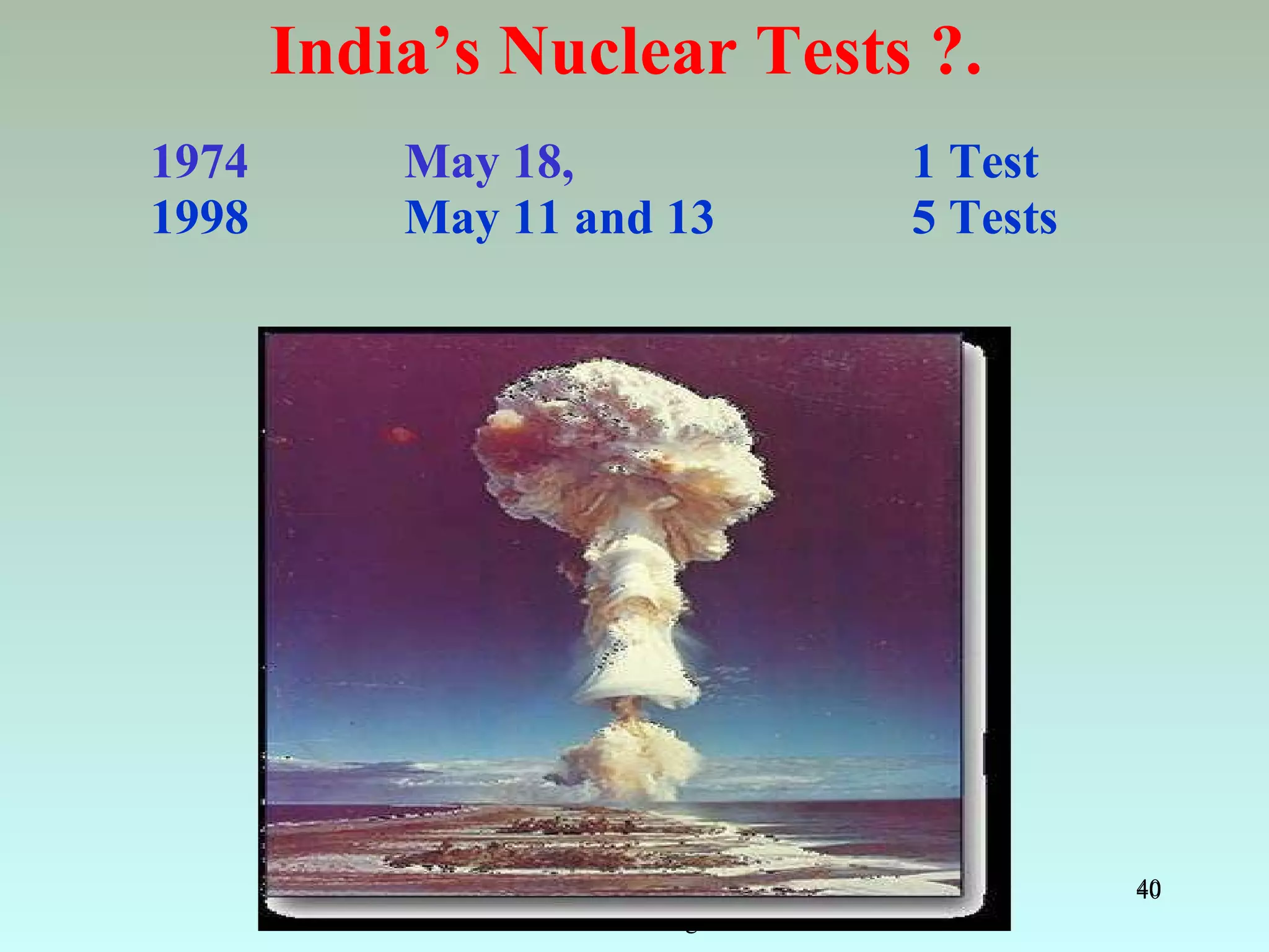 India’s Nuclear Tests ?.
1974       May 18,                                      1 Test
1998       May 11 and 13                                5 Tests




            Let Noble Thoughts Come to us from all Directions- Rig Veda   40
                  all Directions- Rig Veda
 